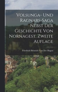 bokomslag Volsunga- und Ragnars-Saga nebst der Geschichte von Nornagest, Zweite Auflage