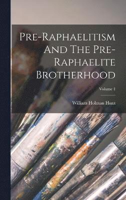 Pre-raphaelitism And The Pre-raphaelite Brotherhood; Volume 1 1