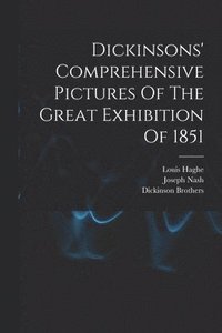 bokomslag Dickinsons' Comprehensive Pictures Of The Great Exhibition Of 1851