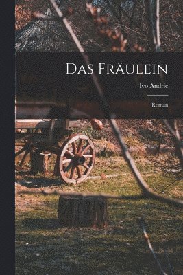 Ivo Andric - Fräulein; Roman, Häftad