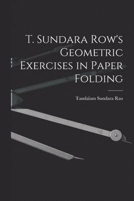 bokomslag T. Sundara Row's Geometric Exercises in Paper Folding