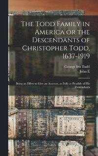 bokomslag The Todd Family in America or the Descendants of Christopher Todd, 1637-1919