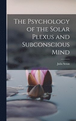 The Psychology of the Solar Plexus and Subconscious Mind 1