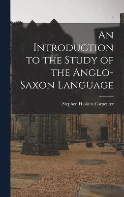 bokomslag An Introduction to the Study of the Anglo-Saxon Language