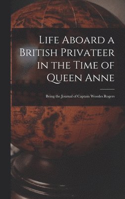 bokomslag Life Aboard a British Privateer in the Time of Queen Anne