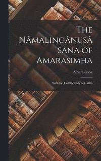 bokomslag The Nmalingnussana of Amarasimha; With the Commentary of Kshra