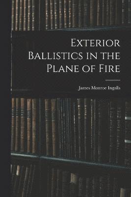 James Monroe Ingalls - Exterior Ballistics in the Plane of Fire, Häftad