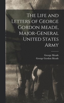 George Gordon Meade, George Meade - Life and Letters of George Gordon Meade, Major-General United States Army, Inbunden