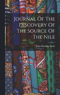 bokomslag Journal Of The Discovery Of The Source Of The Nile