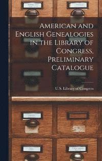 bokomslag American and English Genealogies in the Library of Congress, Preliminary Catalogue