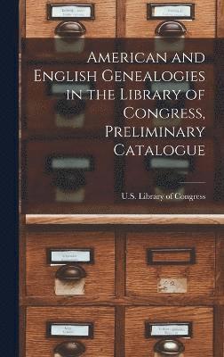 American and English Genealogies in the Library of Congress, Preliminary Catalogue 1