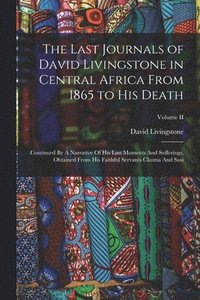 bokomslag The Last Journals of David Livingstone in Central Africa From 1865 to His Death