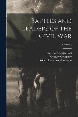 Battles and Leaders of the Civil War; Volume 2 1