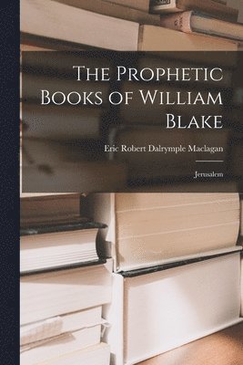 Eric Robert Dalrymple Maclagan - Prophetic Books of William Blake, Häftad