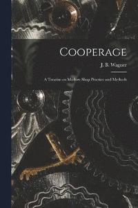 bokomslag Cooperage; A Treatise on Modern Shop Practice and Methods