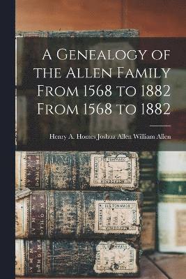 bokomslag A Genealogy of the Allen Family From 1568 to 1882 From 1568 to 1882