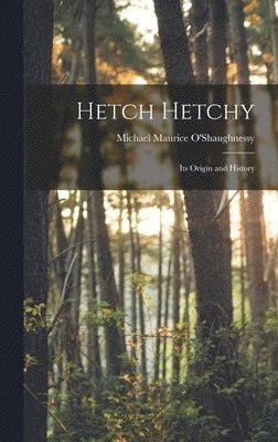 Hetch Hetchy; its Origin and History 1
