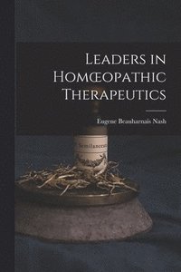 bokomslag Leaders in Homoeopathic Therapeutics