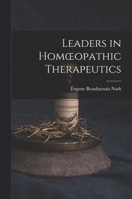 Leaders in Homoeopathic Therapeutics 1