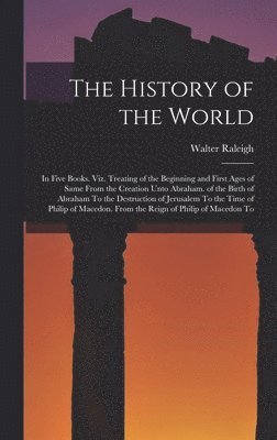 Walter Raleigh - History of the World, Inbunden