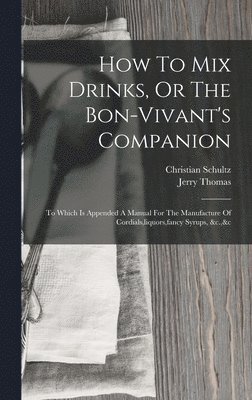 Jerry Thomas, Christian Schultz - How To Mix Drinks, Or The Bon-vivant's Companion, Inbunden