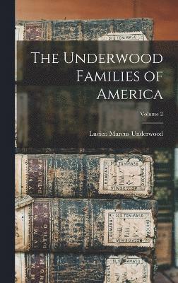 The Underwood Families of America; Volume 2 1