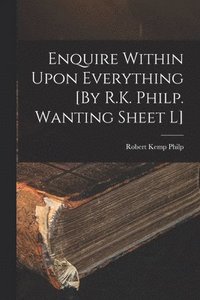 bokomslag Enquire Within Upon Everything [By R.K. Philp. Wanting Sheet L]