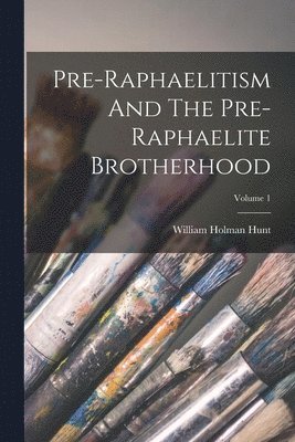 bokomslag Pre-raphaelitism And The Pre-raphaelite Brotherhood; Volume 1