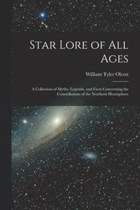 bokomslag Star Lore of all Ages; a Collection of Myths, Legends, and Facts Concerning the Constellations of the Northern Hemisphere