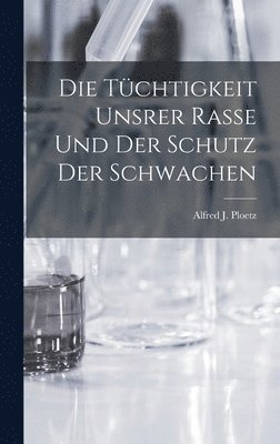 bokomslag Die Tchtigkeit Unsrer Rasse und der Schutz der Schwachen