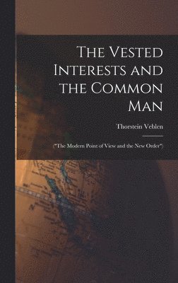 Thorstein Veblen - Vested Interests and the Common Man, Inbunden