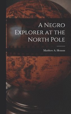 bokomslag A Negro Explorer at the North Pole