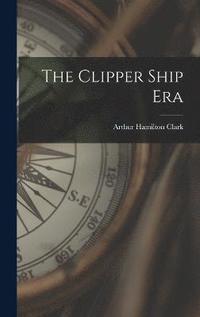 bokomslag The Clipper Ship Era