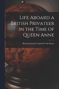 bokomslag Life Aboard a British Privateer in the Time of Queen Anne