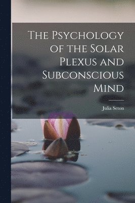 The Psychology of the Solar Plexus and Subconscious Mind 1