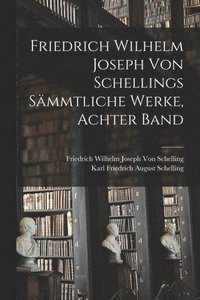 bokomslag Friedrich Wilhelm Joseph von Schellings Smmtliche Werke, Achter Band
