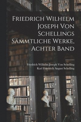 Friedrich Wilhelm Joseph Von Schelling, Karl Friedrich August Schelling - Friedrich Wilhelm Joseph von Schellings Sämmtliche Werke, Achter Band, Häftad
