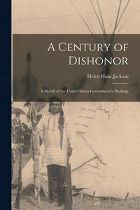 bokomslag A Century of Dishonor