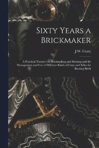 bokomslag Sixty Years a Brickmaker