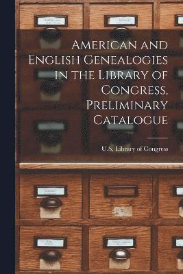 American and English Genealogies in the Library of Congress, Preliminary Catalogue 1