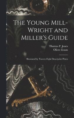 The Young Mill-Wright and Miller's Guide 1