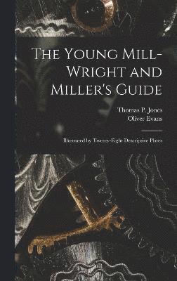 Young Mill-Wright and Miller's Guide