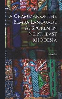 bokomslag A Grammar of the Bemba Language As Spoken in Northeast Rhodesia