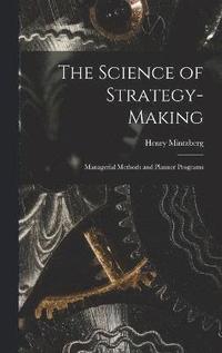 bokomslag The Science of Strategy-making; Managerial Methods and Planner Programs