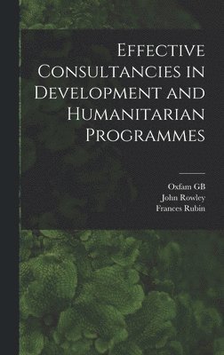 bokomslag Effective Consultancies in Development and Humanitarian Programmes