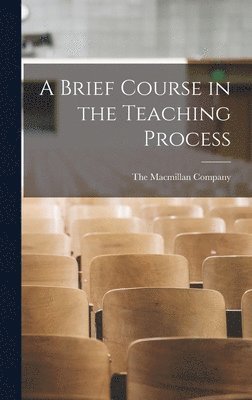 The Macmillan Company - Brief Course in the Teaching Process, Inbunden