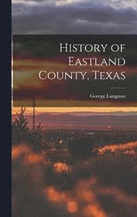 bokomslag History of Eastland County, Texas