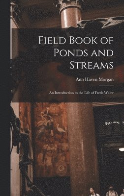 bokomslag Field Book of Ponds and Streams; an Introduction to the Life of Fresh Water