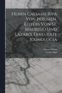 bokomslag Herrn Caesaris Ripa von Perusien, Ritters von St. Mauritio und Lazaro, Erneuerte Iconologia