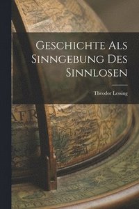 bokomslag Geschichte als Sinngebung des Sinnlosen